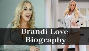 Brandi Love Bio, Age, Height, Net Worth, Husband, Dating History