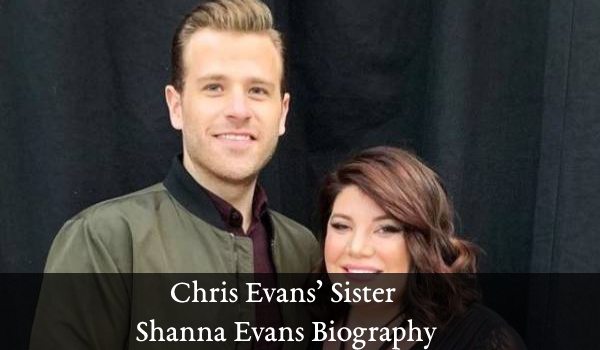 Chris Evans’ Sister Sheena Evans Biography, Age, Height, Boyfriends