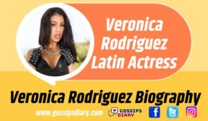 Veronica Rodriguez Bio, Age, Height, Boyfriends, Family | Gossips Diary