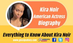 Kira Noir Bio, Age, Early Life, Height, Net Worth, Wiki | Gossips Diary