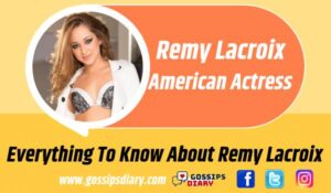 Remy Lacroix Bio, Age, Height, OnlyFans, Affairs Gossips Diary